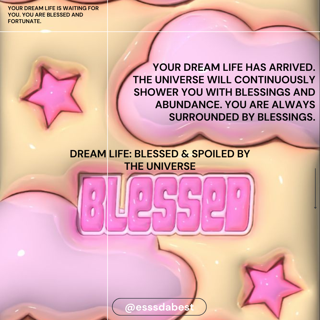 Dream Life: Blessed & Spoiled by the Universe