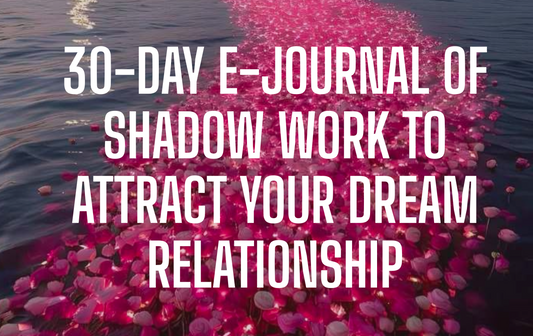 30-Day E-Journal of Shadow Work to Attract Your Dream Relationship