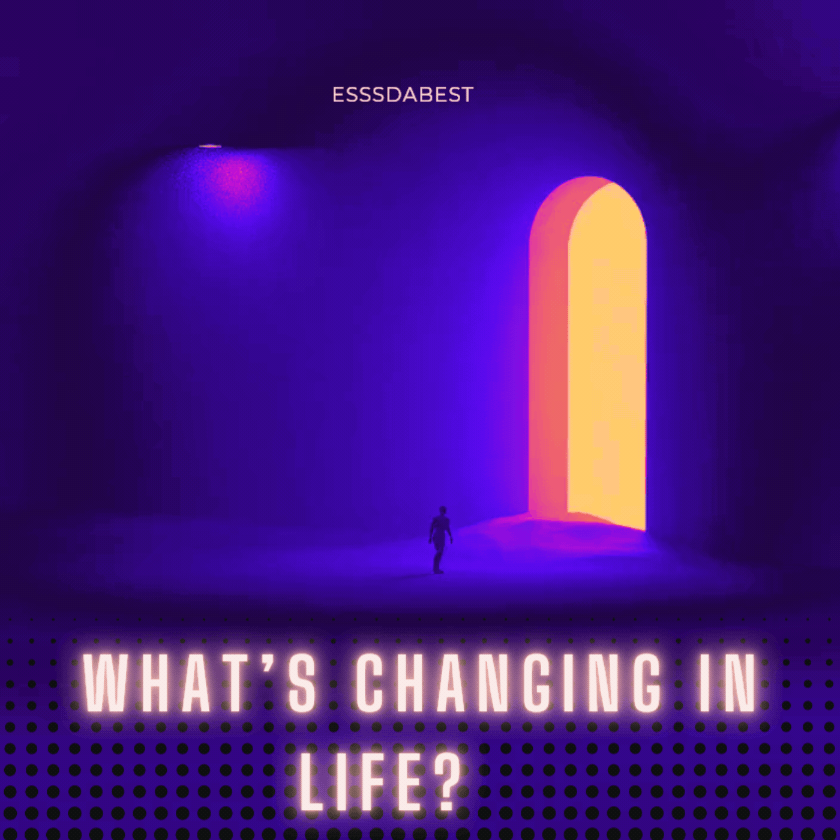 What's Changing In Life?