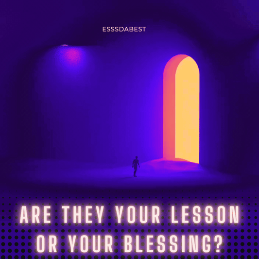 Are They Your Lesson Or Your Blessing